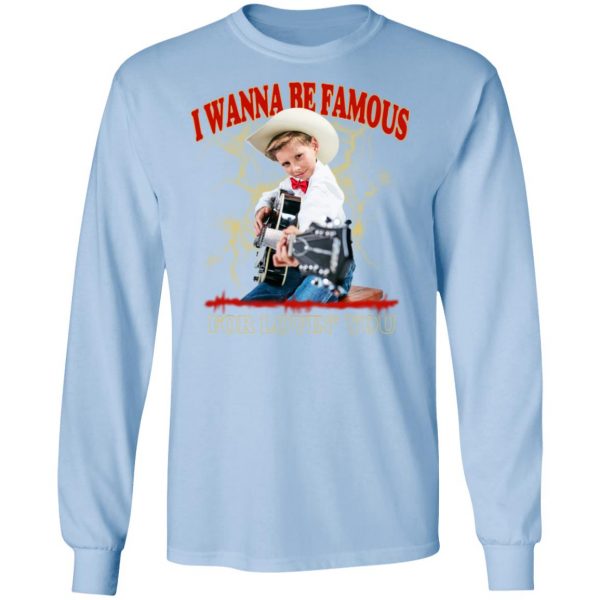 I Wanna Be Famous For Lovin You Mason Ramsey Shirt 9