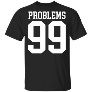 Jay Z 99 Problems Shirt Music