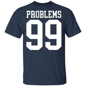Jay Z 99 Problems Shirt 15