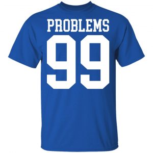 Jay Z 99 Problems Shirt 16