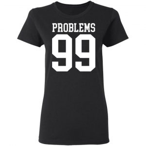Jay Z 99 Problems Shirt 17