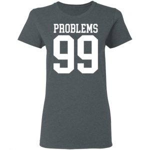 Jay Z 99 Problems Shirt 18