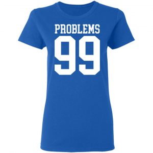 Jay Z 99 Problems Shirt 20