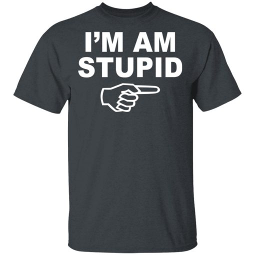 I'm Am Stupid Shirt - Image 2