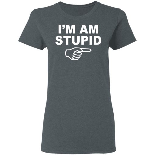 I'm Am Stupid Shirt - Image 6