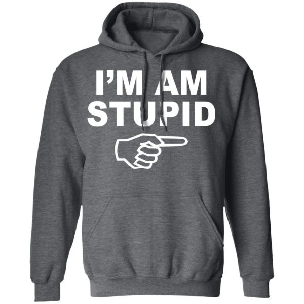 I'm Am Stupid Shirt 12