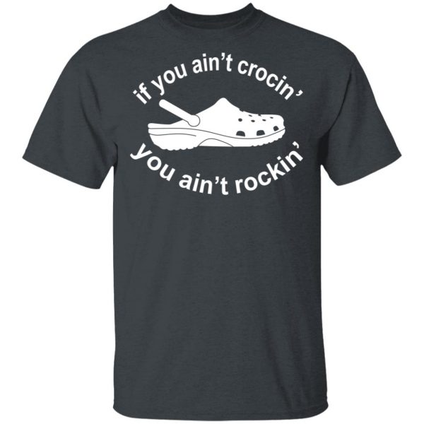 If You Ain't Crocin' You Ain't Rockin' Shirt 2