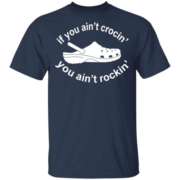 If You Ain't Crocin' You Ain't Rockin' Shirt 3
