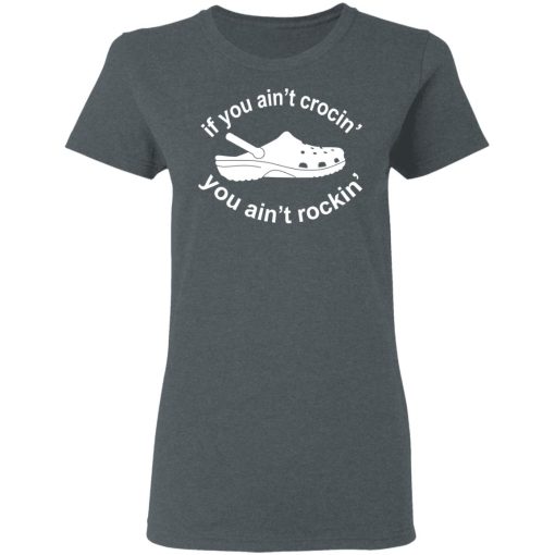 If You Ain't Crocin' You Ain't Rockin' Shirt 6