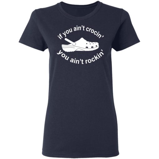 If You Ain't Crocin' You Ain't Rockin' Shirt 7