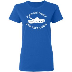 If You Ain't Crocin' You Ain't Rockin' Shirt 7