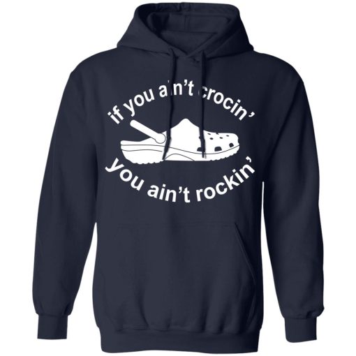 If You Ain't Crocin' You Ain't Rockin' Shirt 11