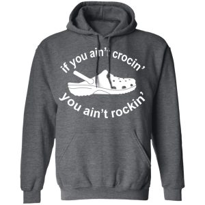 If You Ain't Crocin' You Ain't Rockin' Shirt 24