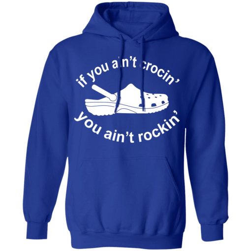 If You Ain't Crocin' You Ain't Rockin' Shirt 13