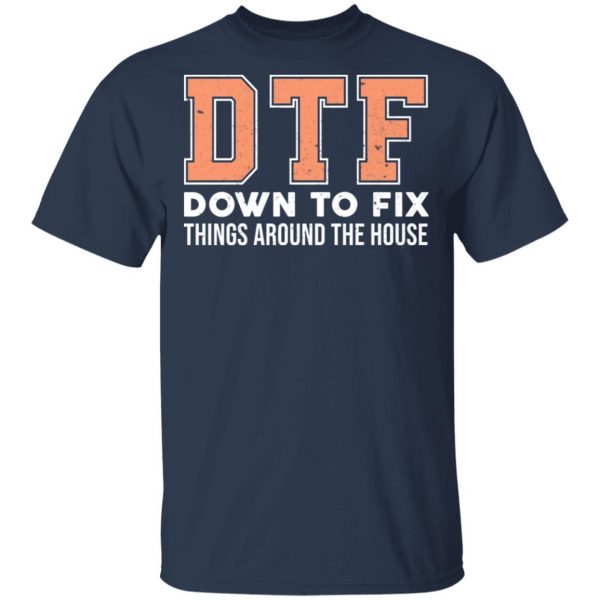 DTF Down To Fix Things Around The House Shirt 3