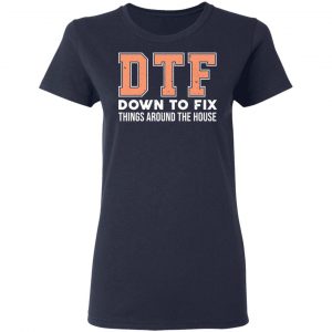 DTF Down To Fix Things Around The House Shirt 19