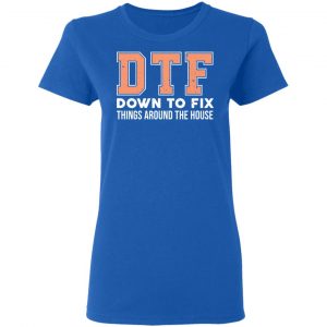 DTF Down To Fix Things Around The House Shirt 20