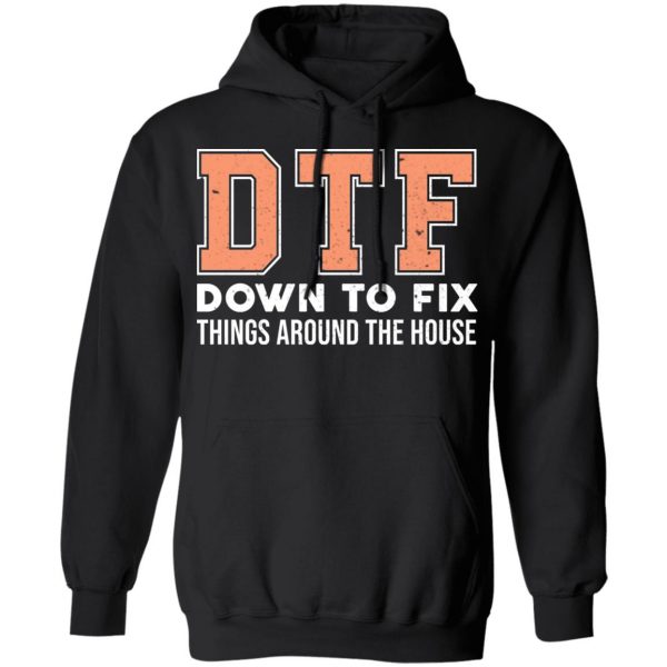 DTF Down To Fix Things Around The House Shirt 10