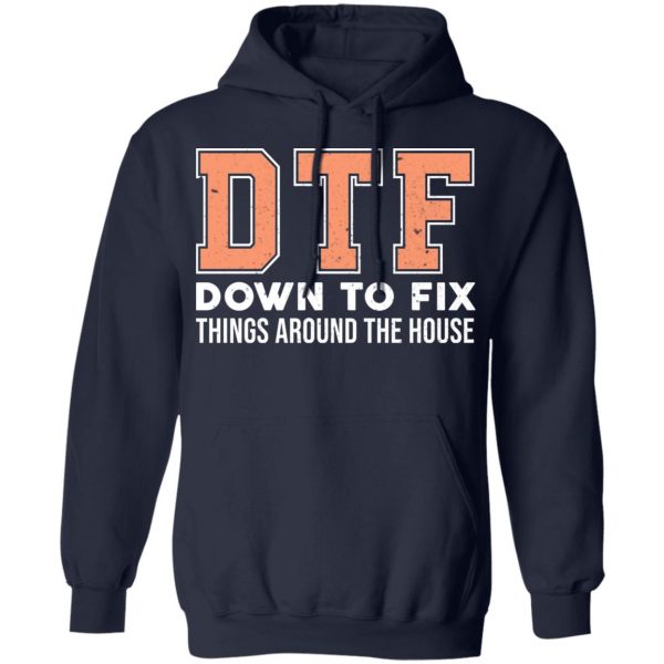 DTF Down To Fix Things Around The House Shirt 11