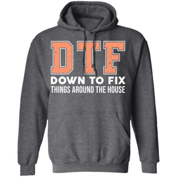 DTF Down To Fix Things Around The House Shirt 12