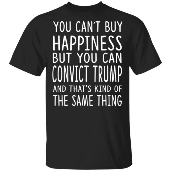 You Can Convict Trump And That’s Kind of The Same Thing Shirt Apparel 3