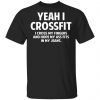 Yeah I Crossfit I Cross My Fingers And Hope My Ass Fits In My Jeans Shirt Funny Quotes