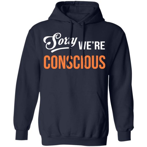 Sorry We're Conscious Shirt - Image 11