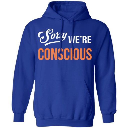 Sorry We're Conscious Shirt - Image 13