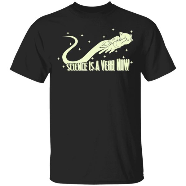 Science Is A Verb Now Shirt 1