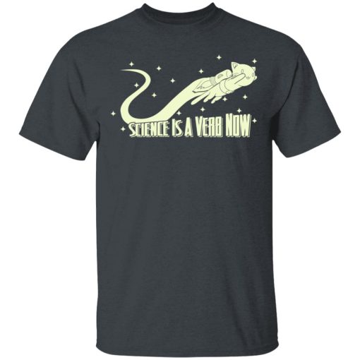 Science Is A Verb Now Shirt - Image 2