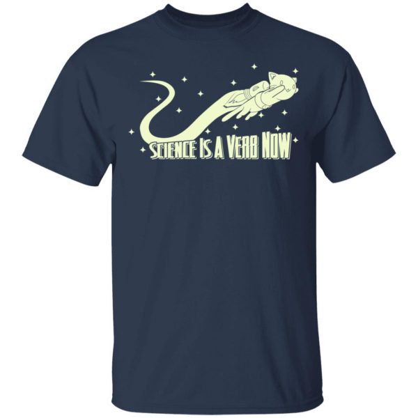 Science Is A Verb Now Shirt 3