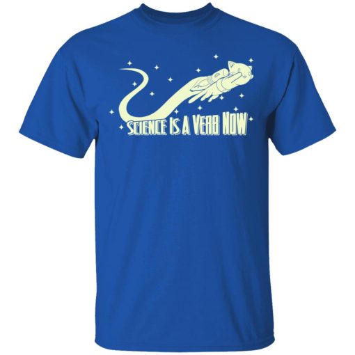 Science Is A Verb Now Shirt - Image 4