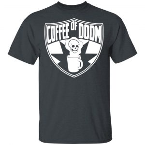Coffee Of Doom Shirt Top Trending 2
