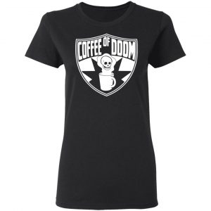 Coffee Of Doom Shirt 5
