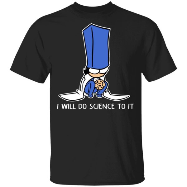 Biscuit Science I Will Do Science To It Shirt 1