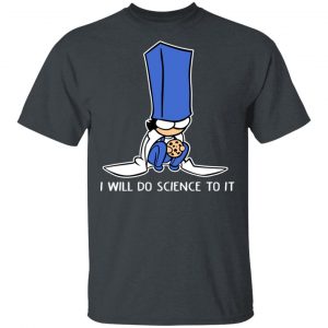 Biscuit Science I Will Do Science To It Shirt 14