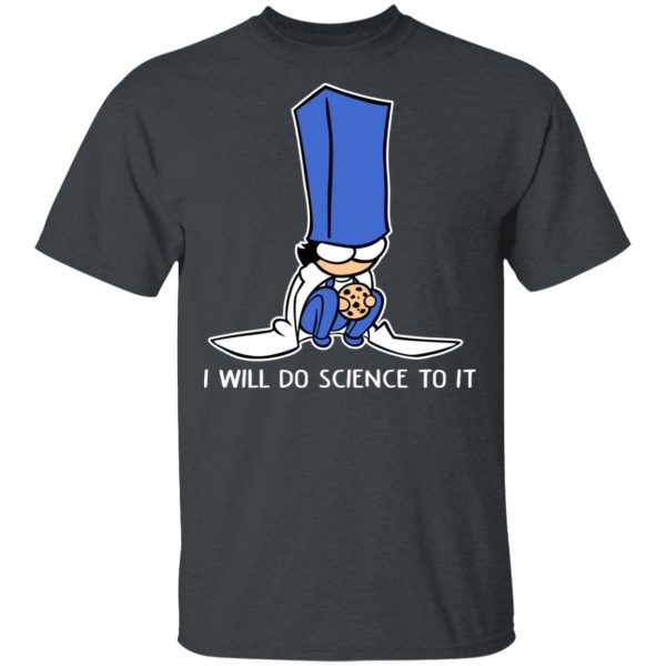 Biscuit Science I Will Do Science To It Shirt 2