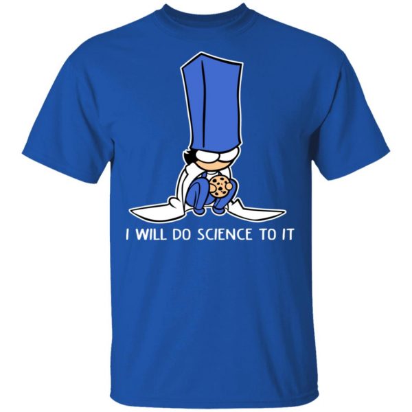 Biscuit Science I Will Do Science To It Shirt 4