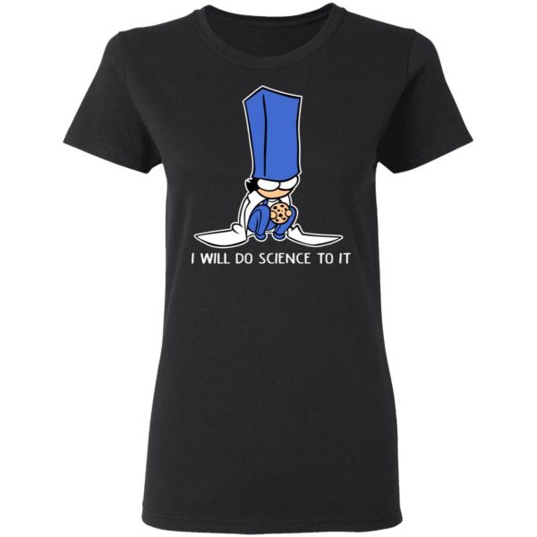 Biscuit Science I Will Do Science To It Shirt 5