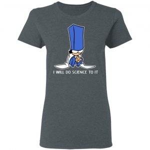 Biscuit Science I Will Do Science To It Shirt 18