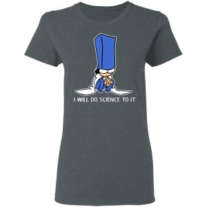 Biscuit Science I Will Do Science To It Shirt 5