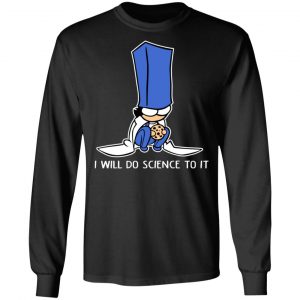 Biscuit Science I Will Do Science To It Shirt 21
