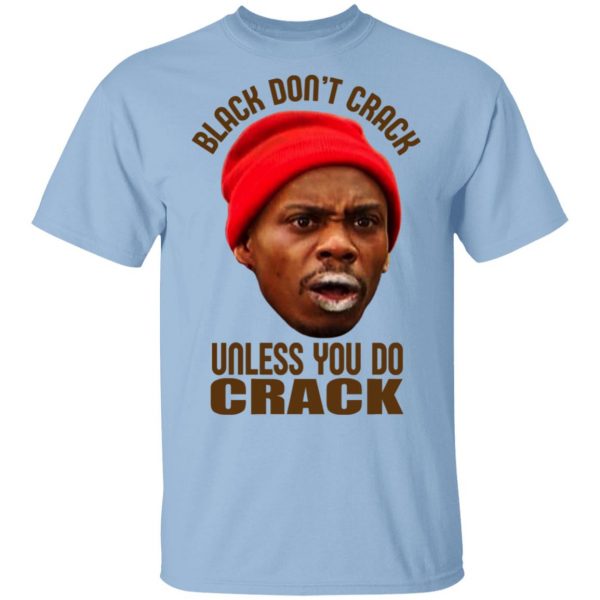 Black Don't Crack Unless You Do Crack Shirt 1