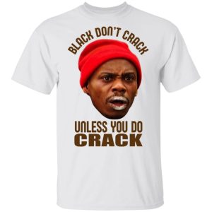 Black Don’t Crack Unless You Do Crack Shirt Hot Products 2