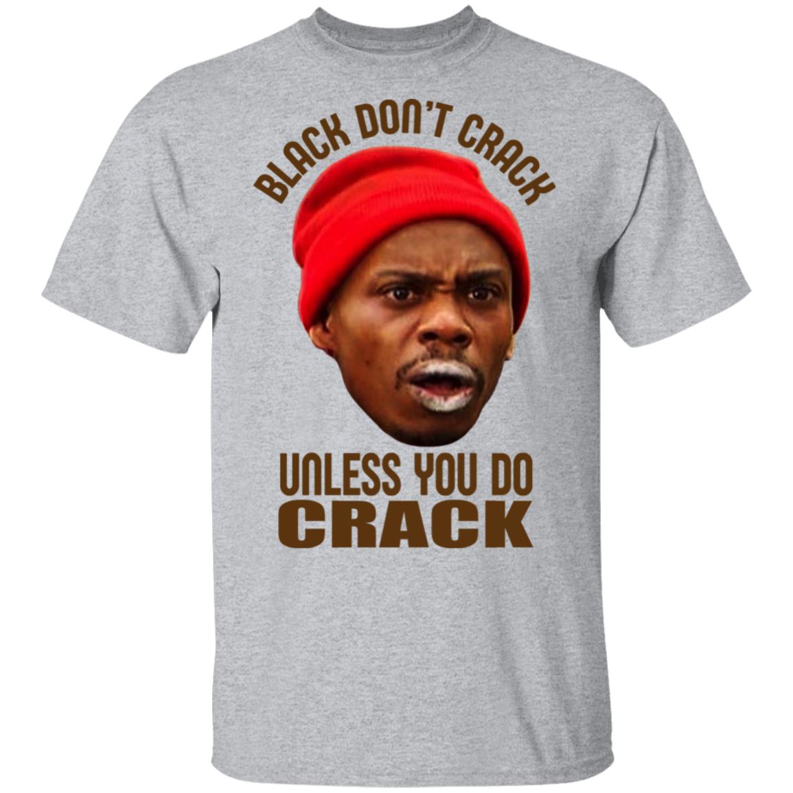 Black Don't Crack Unless You Do Crack Shirt | El Real Tex-Mex