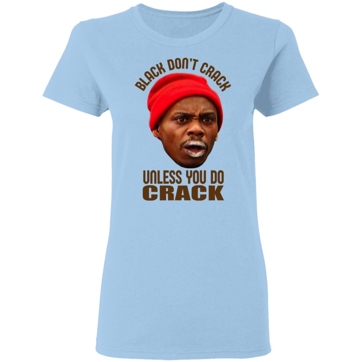 Black Don't Crack Unless You Do Crack Shirt | El Real Tex-Mex