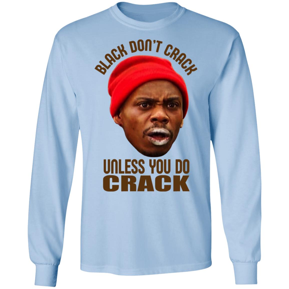 Black Don T Crack Unless You Do Crack Shirt El Real Tex Mex