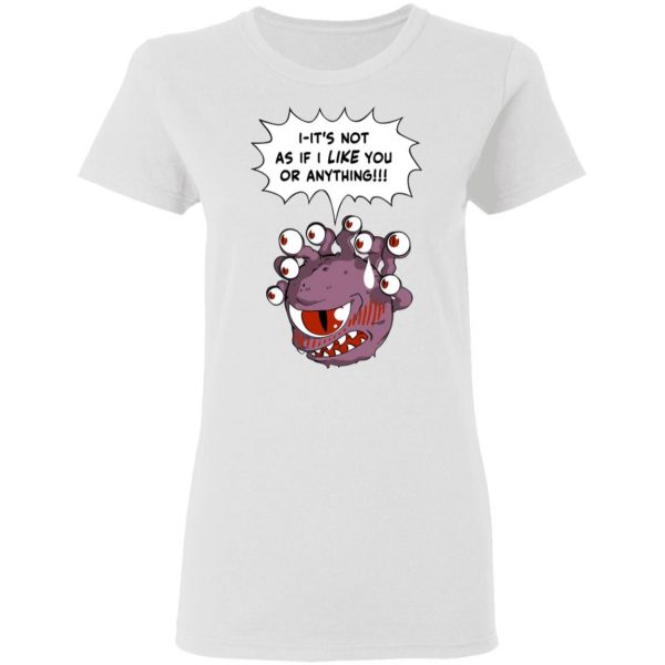 Beholder It's Not As If I Like You Or Anything Shirt 5