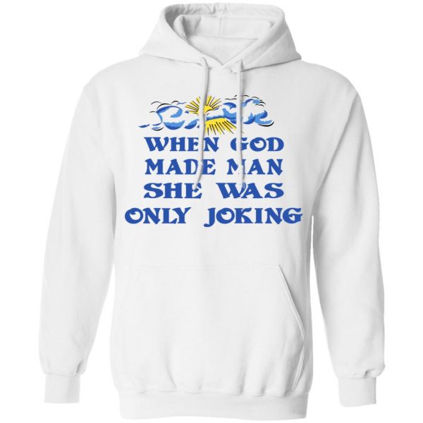 When God Made Man She Was Only Joking Shirt 4