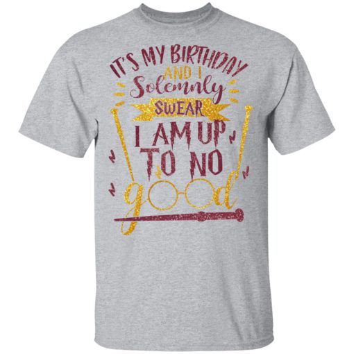 It's My Birthday And Solemnly Swear I Am Up To No Good Shirt - Image 3